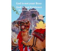 God is not your Boss God is just Existence: You Decide How You Feel: A Real-Life Gratitude Journal A Daily Wellness Journal for Mindful Living, Movement, and Self-Care