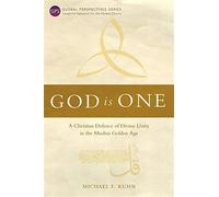 God is one: a christian defence of divine unity in the muslim golden age -...