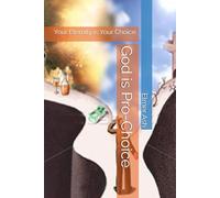 God is Pro-Choice: Your Eternity is Your Choice