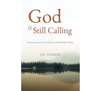 God is Still Calling: How to Listen to God's Voice in a World Full of Noise