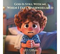 God Is Still With Me When I Feel Overwhelmed: Faith-Based Bedtime Series
