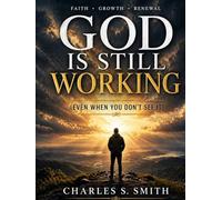 God Is Still Working: Even When You Don’t See It