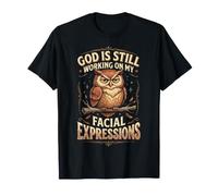 God Is Still Working On My Facial Expressions Faccia Maglietta