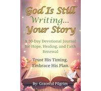 God Is Still Writing Your Story: A 30-Day Prayer & Reflection Journal for Hope, Healing, and Faith Renewal