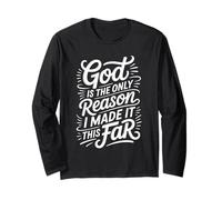 God Is The Only Reason I Made It This Far Faith Quotes - Maglia a Manica