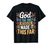 God Is The Only Reason I Made It This Far Faith Quotes |- Maglietta
