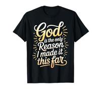 God Is The Only Reason I Made It This Far Faith Quotes |- Maglietta