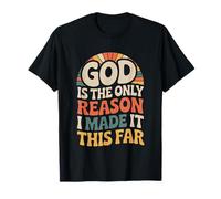 God Is The Only Reason I Made It This Far Faith Quotes - Maglietta
