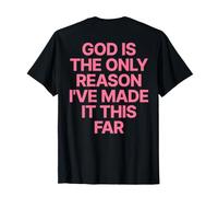 God Is The Only Reason I've Made It This Far Jesus Cristiana Maglietta