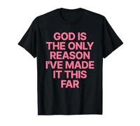 God Is The Only Reason I've Made It This Far Jesus Cristiana Maglietta