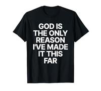 God Is The Only Reason I've Made It This Far Jesus Cristiana Maglietta