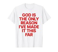 God Is The Only Reason I've Made It This Far Jesus Cristiana Maglietta