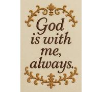 God is with me, always - A 100-Page Lined Christian Journal: Stay inspired with this elegant motivational notebook for prayer, reflection, gratitude, ... Faith-filled and beautifully designed.
