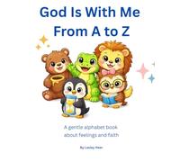 God Is With Me From A to Z: A Gentle Alphabet Book About Feelings and Faith