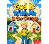 God Is With Me in the Changes: A Christian Resilience Workbook for Kids Ages 6-10 Facing Divorce, Two Homes, Big Feelings, and Family Changes