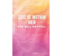 God is within her, she will not fall Hardcover Notebook: Diary, & Journal - Christian Gift Idea for Student, Teacher Men And Women ("6x9" 270 Pages)