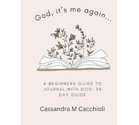 "God, it's me again...": A Beginners Guide to Journaling with God