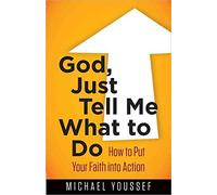 [(God, Just Tell Me What to Do : How to Put Your Faith into Action)] [By (author) Michael Youssef] published on (August, 2014)