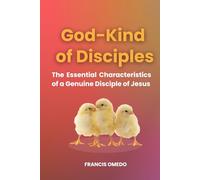 God-Kind of Disciples: The Essential Characteristics of a Genuine Disciple of Jesus