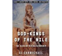 God-Kings of the Nile: The Rise of Divine Kingship: 2