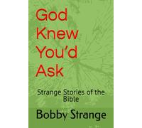 God Knew You’d Ask: Strange Stories of the Bible