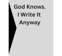 God Knows. I Write it Anyway Journal Notebook