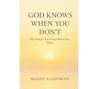 God Knows When You Don’t: 100 Prayers God Knows When You Don’t