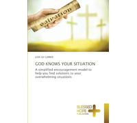 GOD KNOWS YOUR SITUATION: A simplified encouragement model to help you find solutions to your overwhelming situations