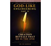 God-like Engineering (Part Four): When Creation Reveals that He is the One: 7