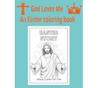 God loves me An Easter coloring book: A Heartwarming Christian Easter Coloring Book to Remind Kids That God Loves Them Ages 4-8