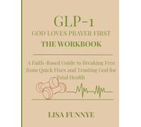 God Loves Prayer First (GLP-1st): Prioritizing God in a World Obsessed with Quick Fixes - The Workbook