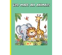 God Made All Animals: “Faith-Based Coloring Fun with Scripture and Animals - A Wholesome Christian Gift for Kids, Teens, and Adults”