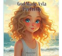 God Made Ayla Perfectly: Helping Little Hearts See Their Worth Through God’s Eyes