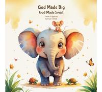 God Made Big, God Made Small: A Book of Opposites