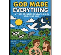 God Made Everything: A 7-Day Creation Sunday School Study for Kids