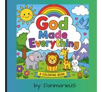 God Made Everything: God Made Everything A Christian Coloring Book for Kids Ages 3+ Bible-Inspired Pages Celebrating God's Creation, Animals, Nature, Family, and Faith
