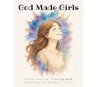 God Made Girls: A Bible-Inspired Coloring Book Celebrating the Daughters of Eve, Women & Girls of All Ages | Christian Coloring for Kids, Teens, and ... | Faith-Based, Uplifting, and Encouraging