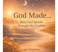 God Made...: How God Speaks Through His Creation