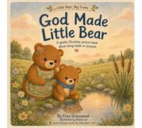 God Made Little Bear: A Sweet Christian Picture Book About Being Made on Purpose