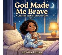 God Made Me Brave: A Christian Bedtime Story for Girls Ages 4-7