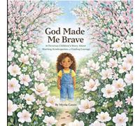 God Made Me Brave: A Christian Children’s Story About Starting Kindergarten and Finding Courage