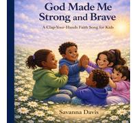 God Made Me Strong and Brave: A Clap-Your-Hands Faith Song for Kids