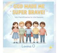 God Made Me Super Brave!: Faith-Filled Affirmations for Little Champions