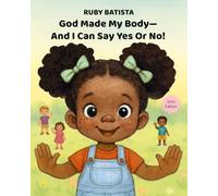 God Made My Body-And I Can Say Yes or No!: Teaching Safe Touch and Consent to Girls Ages 2-4-A Christian Picture Book