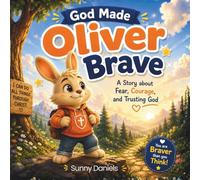 God Made Oliver Brave: A story about fear, courage, and trusting God.