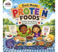 God Made Protein Foods: Strong Bodies, Healthy Muscles, and Growing God's Way