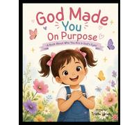 God Made You on Purpose: A book about who you are in God’s eyes