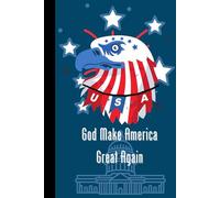 God Make America Great Again: Blue Notebook with American Flag and Eagle/lined Notebook for a Boy and a Girl