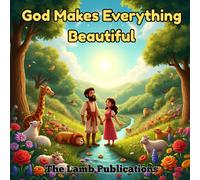 God Makes Everything Beautiful: A Creation Story About Wonder, Nature, and God's Amazing World for kids
