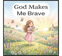 God Makes Me Brave: Christian Picture Book For Children, Children's Book About Being Courageous, Encouragement Books For Kids | 8.5 x 8.5 Inches | Ideal Birthday gift, Easter And Christmas